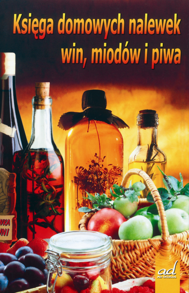 Księga domowych nalewek win, miodów i piwa