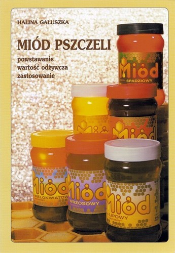 Miód pszczeli powstawanie, wartość odżywcza, zastosowanie