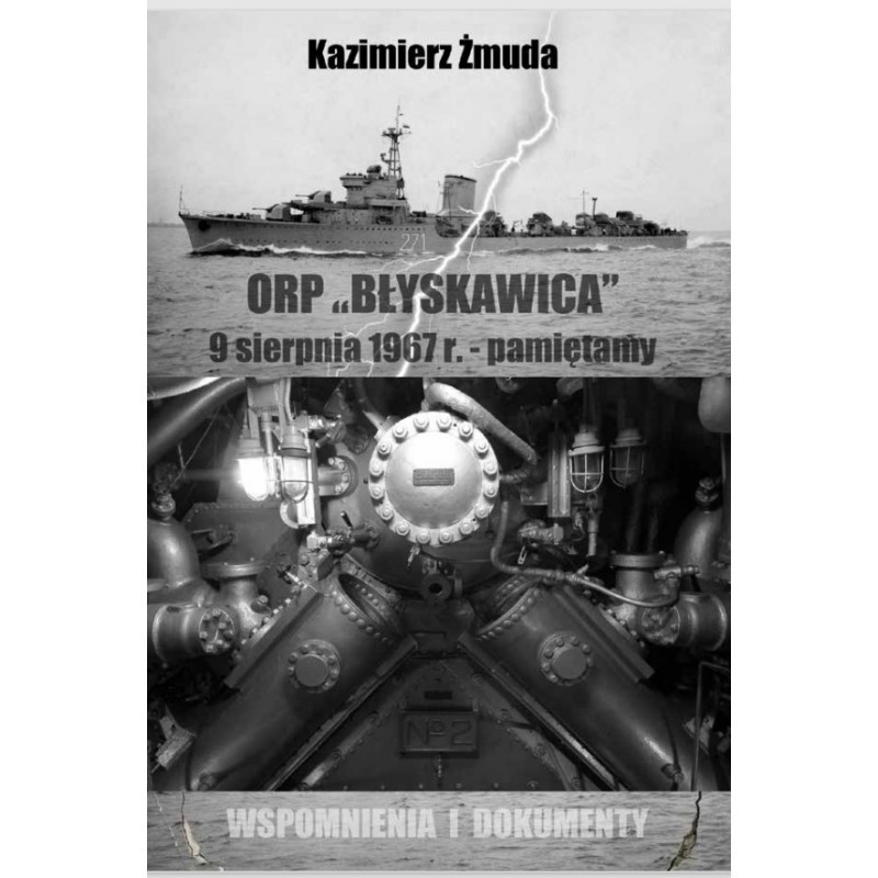 Nowa pozycja w&nbsp;naszym Wydawnictwie: ORP „BŁYSKAWICA” 9 Sierpnia 1967&nbsp;r. – pamiętamy, WSPOMNIENIA I&nbsp;DOKUMENTY Kazimierz Żmuda